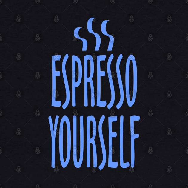 Espresso Yourself by DavesTees